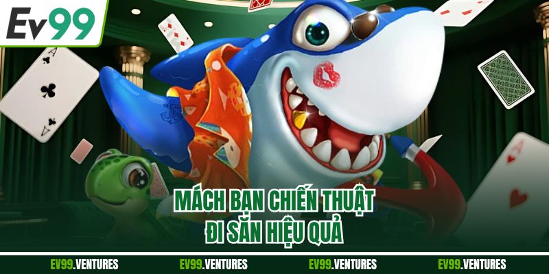 Mách bạn chiến thuật đi săn hiệu quả