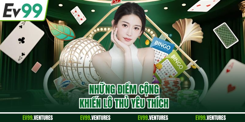 Những điểm cộng khiến lô thủ yêu thích